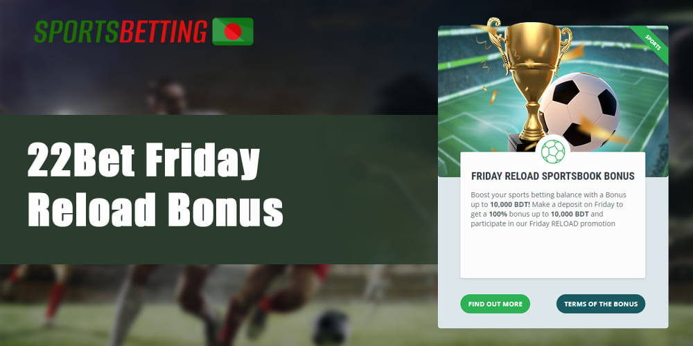 Features of using 22Bet Friday Reload Bonus in Bangladesh