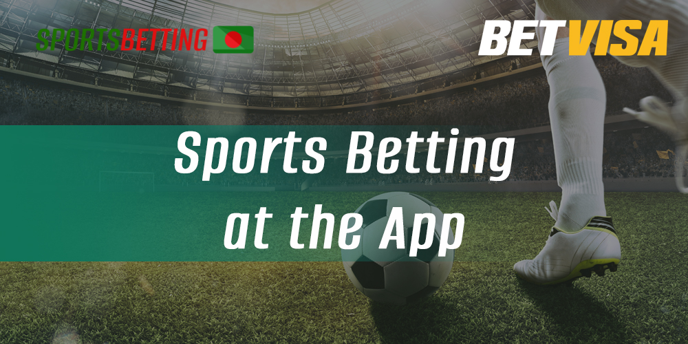 Features of sports betting in BetVisa application for Bangladeshi users