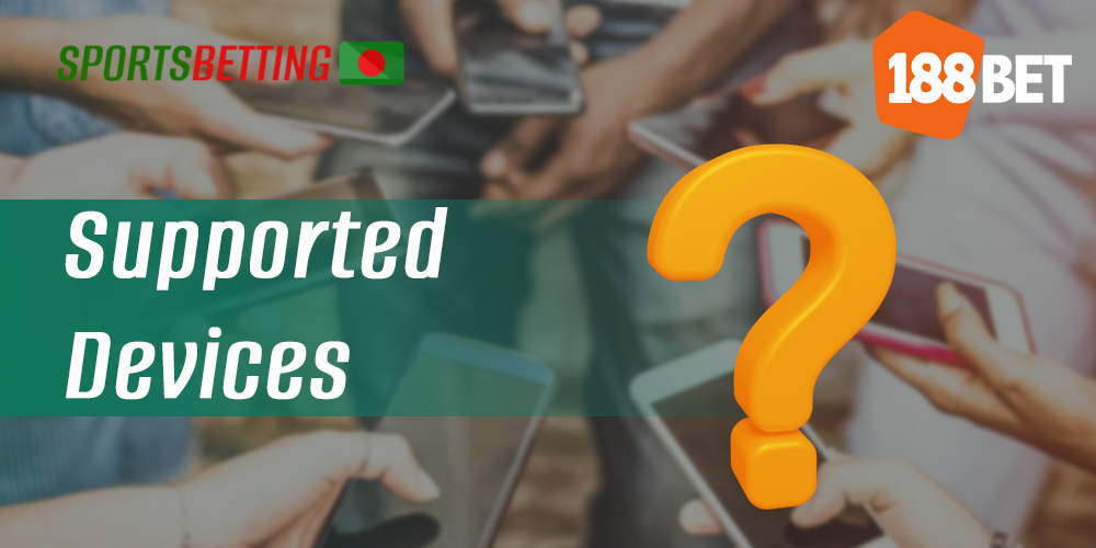 What mobile devices is the 188bet app compatible with?
