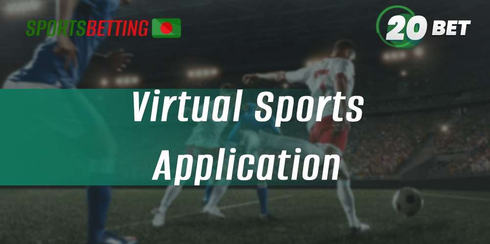 How Bangladeshi users can start betting on Virtual Sports via 20Bet app