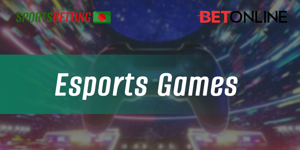 Which games from the E-sports bangladeshi section users can bet on in the BetOnline app