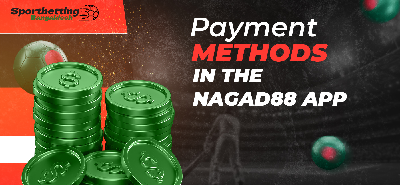 What payment methods are available to bettors in the Nagad88 mobile app