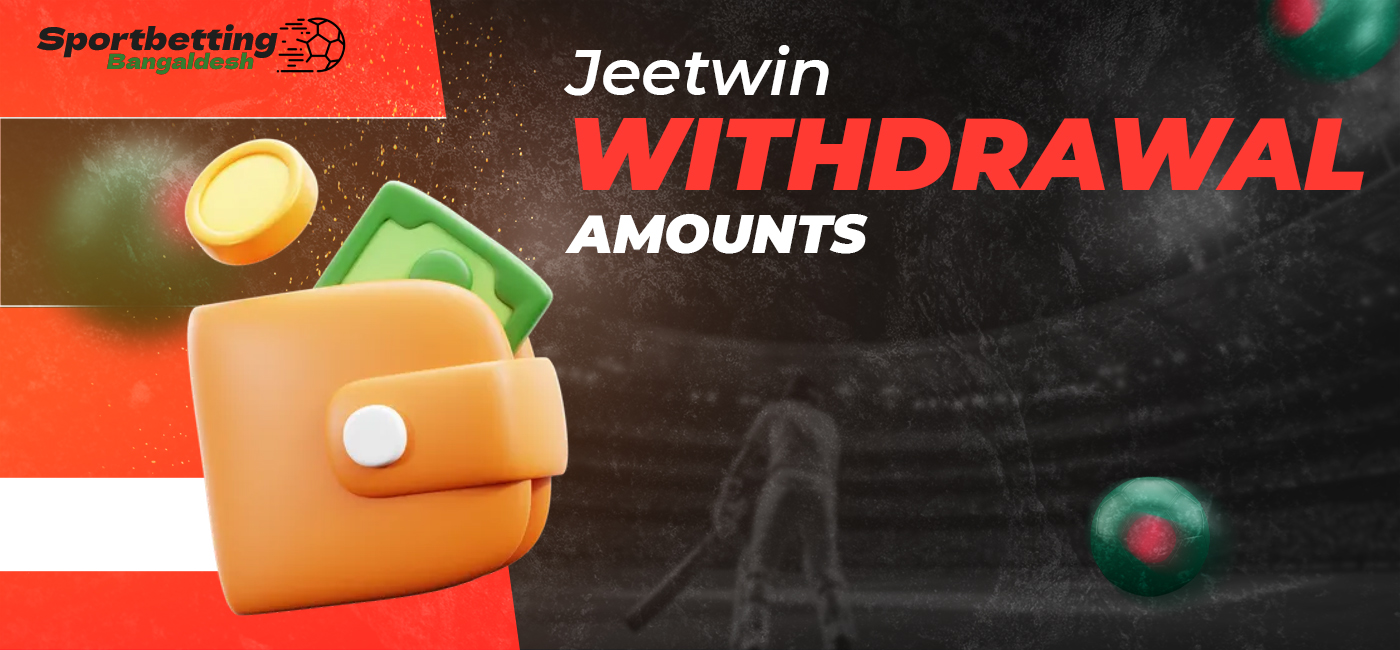 Available minimum and maximum withdrawal amounts on the JeetWin platform for players from Bangladesh