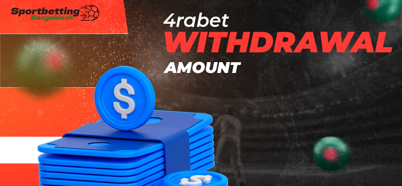 Minimum and maximum withdrawal amounts set by 4rabet platform