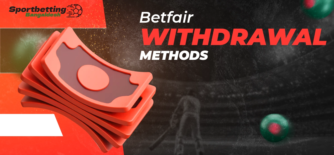 Available methods of withdrawing funds from a Betfair account in 2025 in Bangladesh